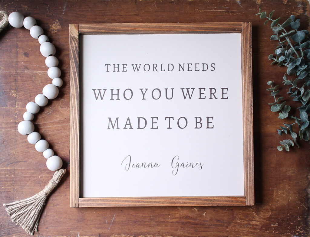 The World Needs Who You Were Made To Be Sign